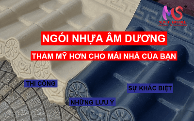 Ngói nhựa ÂM DƯƠNG - thẩm mỹ hơn cho mái hiên nhà bạn.