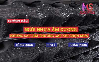 Tránh ngay 5 sai lầm phổ biến khi chọn mua Ngói nhựa Âm Dương!